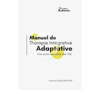 Manuel de Thérapie Intégrative Adaptative: Une autre approche des TSA