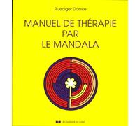 Manuel De Thérapie Par Le Mandala - Avec 166 Mandalas À Colorier