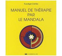Manuel De Thérapie Par Le Mandala - Avec 166 Mandalas À Colorier