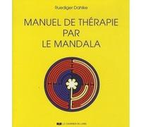 Manuel de thérapie par le Mandala Ruediger Dahlke (Auteur), Claude Dhorbais (Traduction)