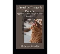 Manuel De Tissage De Paniers: Apprenez L'art Du Tissage En Toute Simplicité