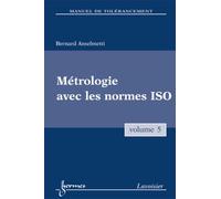 Manuel de tolérancement. Volume 5 : Métrologie avec les normes ISO