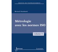 Bernard Anselmetti – Manuel de tolérancement. Volume 5 : Métrologie avec les normes ISO – Broché