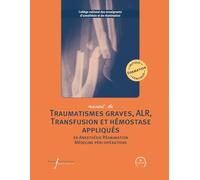 Manuel De Polytraumatisme, Alr, Transfusion Et Hémostase Appliqués - En Anesthésie-Réanimation Et Médecine Péri-Opératoire