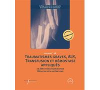 Manuel de traumatismes graves, ALR, transfusion et hémostase appliqués - Anne Godier - Pu.francois Rabelais - broché - Scolaire / Universitaire