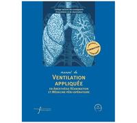 Manuel De Ventilation Appliquée En Anesthésie-Réanimation Et Médecine Péri-Opératoire