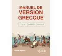 Manuel de version grecque. CPGE, concours, université: « Je monte la garde sur ce qui reste des dieux »