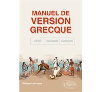 Manuel de version grecque. CPGE, concours, université « Je monte la garde sur ce qui reste des dieux » - Philippe Le Moigne - Ellipses - broché - Méthode de langue