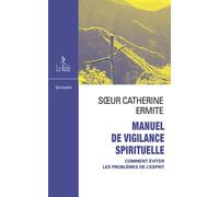 Manuel de vigilance spirituelle - Comment éviter les problèmes de l'esprit - Soeur Catherine Ermite - Du Relie Eds - broché - Témoignage