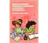 Manuel d'économie ménagère et domestique à l'attention des féministes Pour se débarrasser des hommes en toute discrétion, de manière écologique et responsable - Sandrine Goeyvaerts - Daronnes - broché