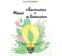 Manuel d'électroculture et de Géobioculture Guy Boussiron (Auteur)