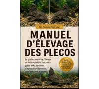 MANUEL D'ÉLEVAGE DES PLECOS: Le guide complet de l'élevage et de la rentabilité des plécos grâce à des systèmes d'aquaculture éprouvés, pour débutants et experts.