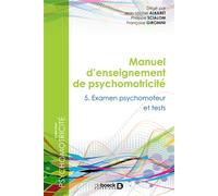 Manuel d'enseignement en psychomotricité Tome 5 - Examen psychomoteur et tests - Jean-Michel Albaret - De Boeck Supérieur - broché - Manuel