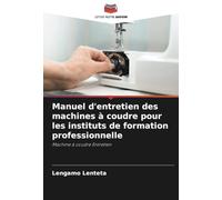 Manuel d'entretien des machines à coudre pour les instituts de formation professionnelle: Machine à coudre Entretien