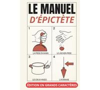 Manuel d'Épictète - Édition en grands caractères 18 pt: texte intégral et clés de lecture sur ce qui dépend de nous