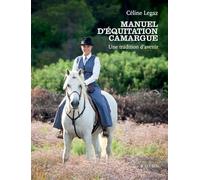 Céline Legaz – Manuel d'équitation Camargue – Une tradition d'avenir – Broché
