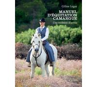 Céline Legaz – Manuel d'équitation Camargue – Une tradition d'avenir – Broché