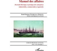 Manuel Des Affaires - Ou Traité Théorique Et Pratique Des Entreprises Industrielles, Commerciales Et Agricoles