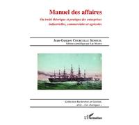 Manuel des affaires Ou traité théorique et pratique des entreprises industrielles, commerciales et agricoles - Jean-Gustave Courcelle Seneuil - L'harmattan - broché - Etude