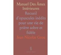 Manuel Des Âmes Intérieures: Recueil d'opuscules inédits pour une vie de prière sobre et fidèle