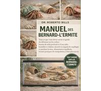 MANUEL DES BERNARD-L’ERMITE: Tout ce que vous devez savoir et guide du débutant sur les crabes : bassins de sable profond et d’eau salée, humidité et ... mue, alimentation équilibrée, bonnes prat...