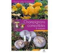 Manuel des champignons comestibles et toxiques: Eviter les confusions