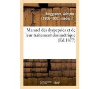 Manuel des dyspepsies et de leur traitement dosimétrique Adolphe Burggraeve (Auteur)