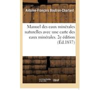 Manuel des eaux minérales naturelles avec une carte des eaux minérales. 2e édition