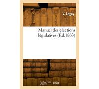 Manuel des élections législatives - V. Legay - Hachette Bnf - broché - Livre