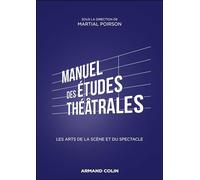 Manuel des études théâtrales: Les arts de la scène et du spectacle
