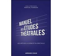 Manuel Des Études Théâtrales - Les Arts De La Scène Et Du Spectacle
