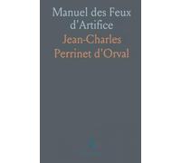 Manuel des Feux d'Artifice: Plans et méthodes du XVIIIe siècle pour le spectacle et la guerre