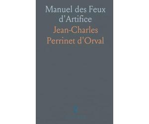 Manuel des Feux d'Artifice: Plans et méthodes du XVIIIe siècle pour le spectacle et la guerre