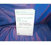 Manuel des gardes et de la police locale: Gardes champêtres, agents de police municipale, gardes particuliers, gardes-chasses, gardes-pêche, gardiens ... sociétés de gardiennage (ancienne édition)