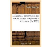 Manuel Des Hémorrhoïdaires, Considérations Et Observations Pratiques - Nature, Causes, Symptômes