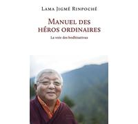 Manuel Des Héros Ordinaires La voie des bodhisattvas - Jigmé - Rabsel - broché - Essai