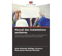 Manuel des installations sanitaires: Introduction, conception du réseau, consommation et systèmes d'approvisionnement en eau potable