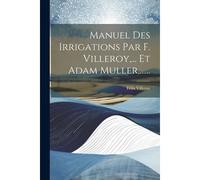 Manuel Des Irrigations Par F. Villeroy, ... Et Adam Muller, ......