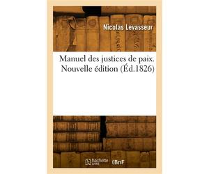 Manuel des justices de paix. Nouvelle édition - Emile Levasseur - Hachette Bnf - broché - Livre