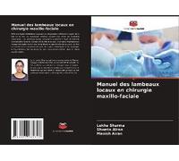 Manuel Des Lambeaux Locaux En Chirurgie Maxillo-Faciale