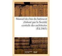 Manuel des lois du batiment élaboré par la Société centrale des architectes - Dupin - Hachette Bnf - broché - Livre