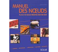 Manuel des noeuds: Plus de 100 noeuds présentés étape par étape