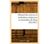 Manuel des oeuvres et institutions religieuses et charitables de Paris - Collectif - Hachette Bnf - broché - Livre