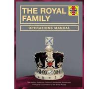 Manuel des opérations de la famille royale : De 1066 à nos jours. L'histoire, les domaines, le protocole, les résidences, les ménages, le faste et les circonstances de la famille royale