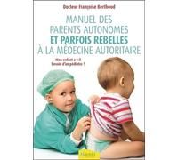 Manuel des parents autonomes et parfois rebelles à la médecine autoritaire