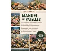 MANUEL DES PATELLES: Tout ce que vous devez savoir sur l'entretien des invertébrés marins : exigences relatives à un aquarium récifal, paramètres et ... observation et entretien, et ges...
