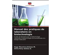Manuel des pratiques de laboratoire en biotechnologie: Guides de laboratoire pour la biotechnologie industrielle, la biotechnologie environnementale et la biologie moléculaire