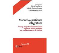 Manuel des pratiques intégratives Marie Squillante (Auteur), Nicole Garret-Gloanec (Auteur), Fabienne Ross-Weil (Auteur)