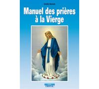 Manuel des prières à la Vierge Invocation, prières et demandes - Émilie Bonvin - Cristal Eds - broché - Anthologie