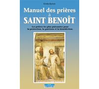 Manuel des prières à Saint Benoit - Les prières les plus puissantes pour la protection, la guérison et la bénédiction - Émilie Bonvin - Cristal Eds - broché - Guide